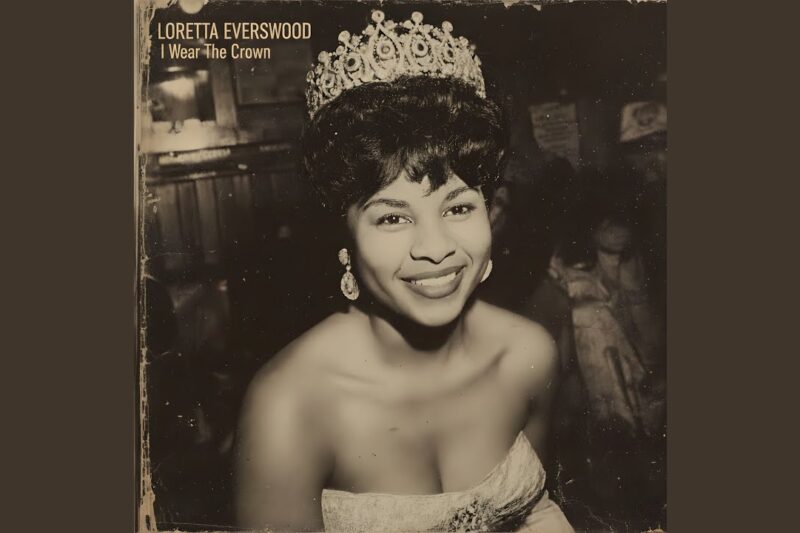 Earl Six Records Releases Loretta Everswood’s “I Wear the Crown b/w The Soul Is Mine” — Out Now